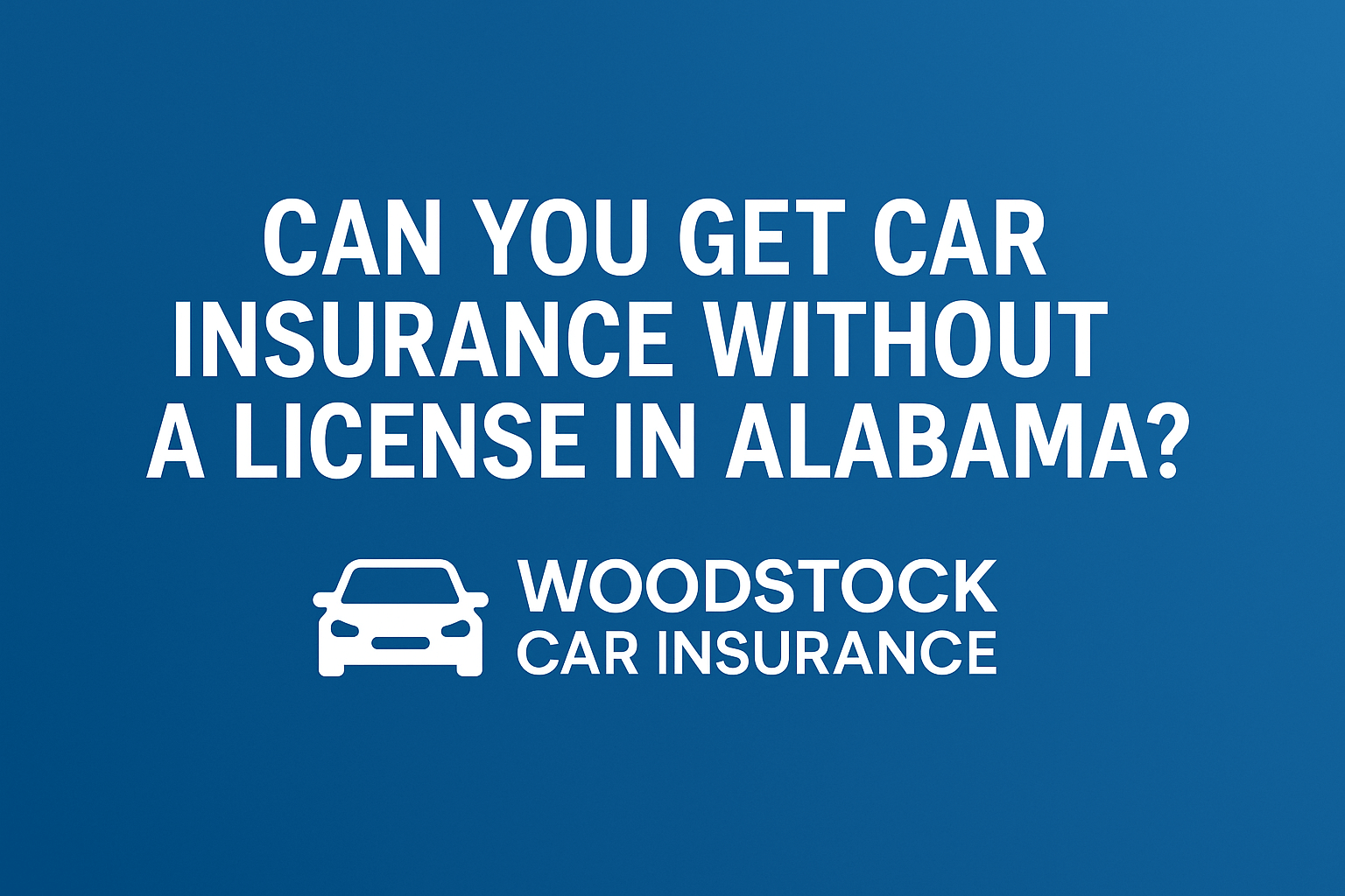 Can You Get Car Insurance Without a License in Alabama?
